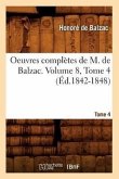 Oeuvres Complètes de M. de Balzac. Volume 8, Tome 4 (Éd.1842-1848)