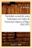Tachrifat, Recueil de Notes Historiques Sur l'Adm de l'Ancienne Régence d'Alger, (Éd.1852)
