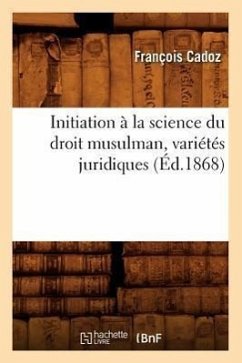 Initiation À La Science Du Droit Musulman, Variétés Juridiques, (Éd.1868) - Cadoz, François
