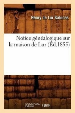 Notice Généalogique Sur La Maison de Lur (Éd.1855) - de Lur-Saluces, Henry