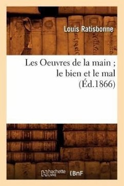 Les Oeuvres de la Main Le Bien Et Le Mal, (Éd.1866) - Ratisbonne, Louis