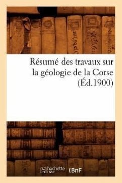 Résumé Des Travaux Sur La Géologie de la Corse (Éd.1900) - Sans Auteur