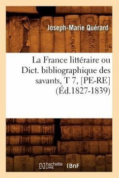 La France Littéraire Ou Dict. Bibliographique Des Savants, T 7, [Pe-Re] (Éd.1827-1839) - Quérard, Joseph-Marie