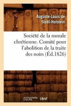 Société de la morale chrétienne. Comité pour l'abolition de la traite des noirs (Éd.1826) - de Staël-Holstein, Auguste-Louis