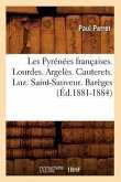 Les Pyrénées Françaises. Lourdes. Argelès. Cauterets. Luz. Saint-Sauveur. Barèges (Éd.1881-1884)
