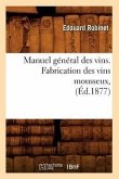Manuel Général Des Vins. Fabrication Des Vins Mousseux, (Éd.1877)
