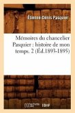 Mémoires Du Chancelier Pasquier: Histoire de Mon Temps. 2 (Éd.1893-1895)