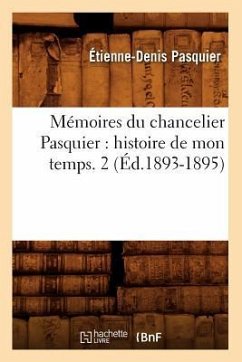 Mémoires Du Chancelier Pasquier: Histoire de Mon Temps. 2 (Éd.1893-1895) - Pasquier, Étienne-Denis