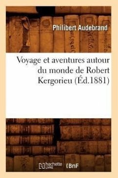 Voyage Et Aventures Autour Du Monde de Robert Kergorieu (Éd.1881) - Audebrand, Philibert