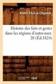 Histoire Des Faits Et Gestes Dans Les Régions d'Outre-Mer. 20 (Éd.1824)