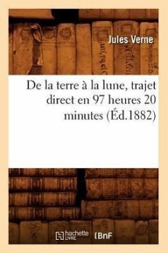 de la Terre À La Lune, Trajet Direct En 97 Heures 20 Minutes (Éd.1882) - Verne, Jules