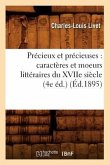Précieux Et Précieuses: Caractères Et Moeurs Littéraires Du Xviie Siècle (4e Éd.) (Éd.1895)
