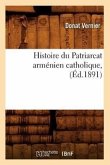 Histoire Du Patriarcat Arménien Catholique, (Éd.1891)