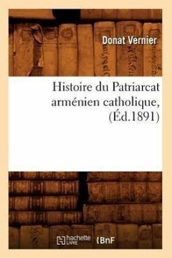 Histoire Du Patriarcat Arménien Catholique, (Éd.1891) - Vernier, Donat