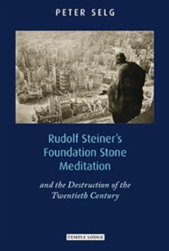 Rudolf Steiner's Foundation Stone Meditation - Selg, Peter