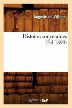 Histoires Souveraines (Éd.1899) - Villiers, Auguste