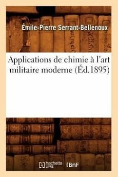 Applications de Chimie À l'Art Militaire Moderne (Éd.1895) - Serrant-Bellenoux, Émile-Pierre