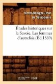 Études Historiques Sur La Savoie. Les Femmes d'Autrefois, (Éd.1869)