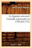 Le Légataire Universel . Comédie Représentée En 1708 (Éd.1731)