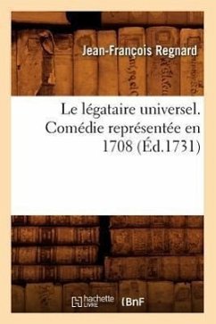 Le Légataire Universel . Comédie Représentée En 1708 (Éd.1731) - Regnard, Jean-François