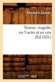 Norma: Tragédie En 5 Actes Et En Vers (Éd.1831)