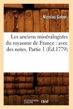 Les Anciens Minéralogistes Du Royaume de France: Avec Des Notes. Partie 1 (Éd.1779) - Gobet, Nicolas