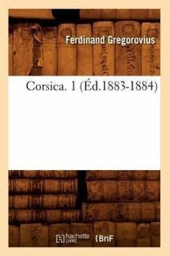 Corsica. 1 (Éd.1883-1884) - Gregorovius, Ferdinand