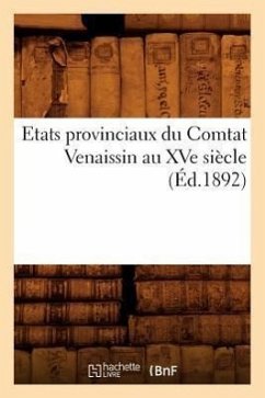 Etats Provinciaux Du Comtat Venaissin Au Xve Siècle (Éd.1892) - Sans Auteur