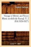 Voyage À Méroé, Au Fleuve Blanc Au-Delà de Fazoql. T. 2 (Éd.1826-1827)