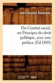Du Contrat Social, Ou Principes Du Droit Politique, Avec Une Préface, (Éd.1889)