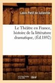 Le Théâtre En France, Histoire de la Littérature Dramatique, (Éd.1892)