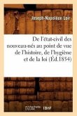 de l'État-Civil Des Nouveau-Nés Au Point de Vue de l'Histoire, de l'Hygiène Et de la Loi (Éd.1854)