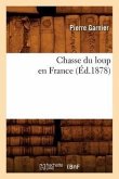Chasse Du Loup En France (Éd.1878)
