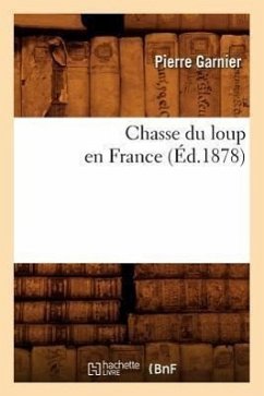 Chasse Du Loup En France (Éd.1878) - Garnier, Pierre