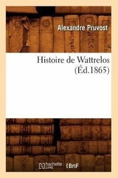 Histoire de Wattrelos (Éd.1865) - Pruvost, Alexandre