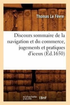 Discours Sommaire de la Navigation Et Du Commerce, Jugements Et Pratiques d'Iceux, (Éd.1650) - Le Fèvre, Thomas