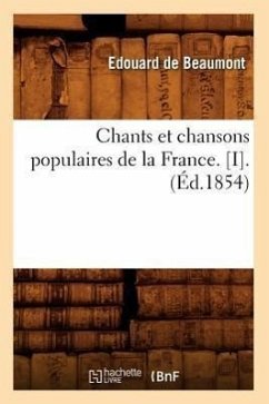 Chants Et Chansons Populaires de la France. [I].(Éd.1854) - Sans Auteur