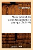 Musée National Des Antiquités Algériennes: Catalogue (Éd.1899)