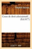 Cours de Droit Administratif. Tome 2 (Éd.1877)