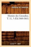 Histoire Des Girondins. T. 11, 3 (Éd.1860-1861)