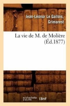 La Vie de M. de Molière (Éd.1877) - Le Gallois Grimarest, Jean-Léonor