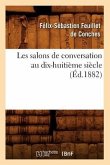 Les Salons de Conversation Au Dix-Huitième Siècle (Éd.1882)