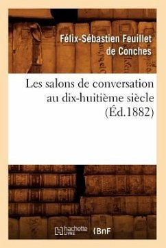 Les Salons de Conversation Au Dix-Huitième Siècle (Éd.1882) - Feuillet de Conches, Félix-Sébastien