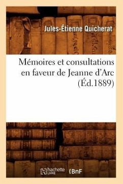 Mémoires Et Consultations En Faveur de Jeanne d'Arc (Éd.1889) - Quicherat, Jules-Étienne