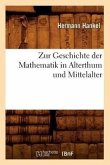 Zur Geschichte Der Mathematik in Alterthum Und Mittelalter (Éd.1874)