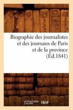 Biographie Des Journalistes Et Des Journaux de Paris Et de la Province (Éd.1841) - Sans Auteur