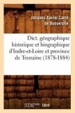 Dict. Géographique Historique Et Biographique d'Indre-Et-Loire Et Province de Touraine (1878-1884)