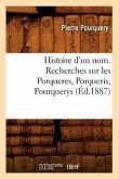 Histoire d'Un Nom. Recherches Sur Les Porqueres, Porqueris, Pourquerys, (Éd.1887)