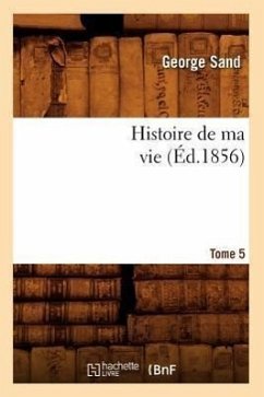 Histoire de Ma Vie. Tome 5 (Éd.1856) - Sand, George