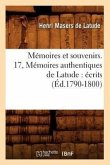 Mémoires Et Souvenirs. 17, Mémoires Authentiques de Latude: Écrits (Éd.1790-1800)